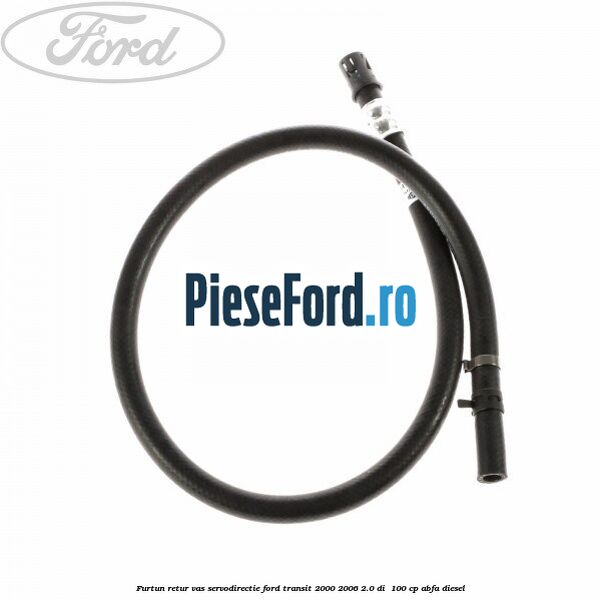 Furtun retur vas servodirectie Ford Transit 2000-2006 2.0 DI  100 cp ABFA diesel
