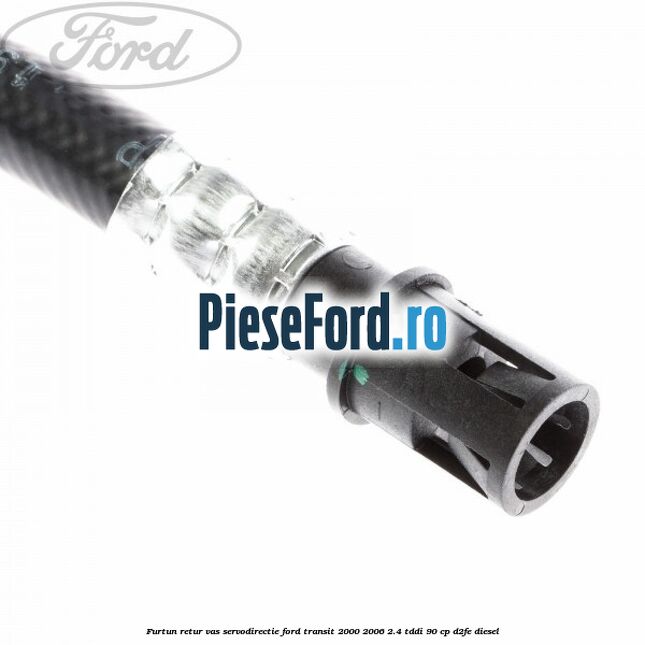 Furtun retur vas servodirectie Ford Transit 2000-2006 2.4 TDdi 90 cp D2FE diesel
