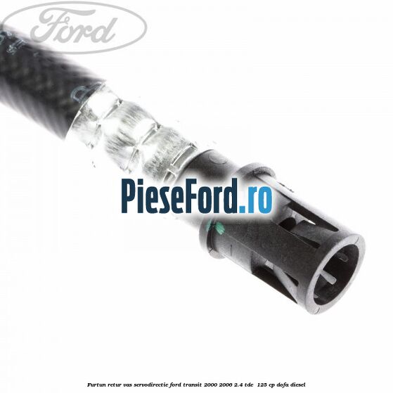 Furtun retur vas servodirectie Ford Transit 2000-2006 2.4 TDE  125 cp DOFA diesel