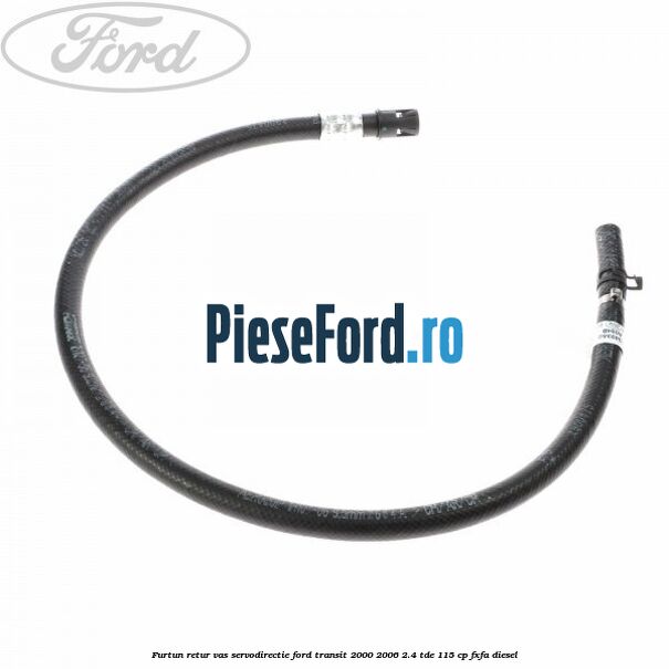 Furtun retur vas servodirectie Ford Transit 2000-2006 2.4 TDE 115 cp FXFA diesel