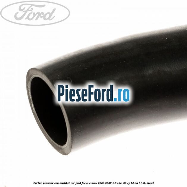 Furtun rezervor combustibil, tur Ford Focus C-Max 2003-2007 1.6 TDCi 90 cp HHDA, HHDB diesel