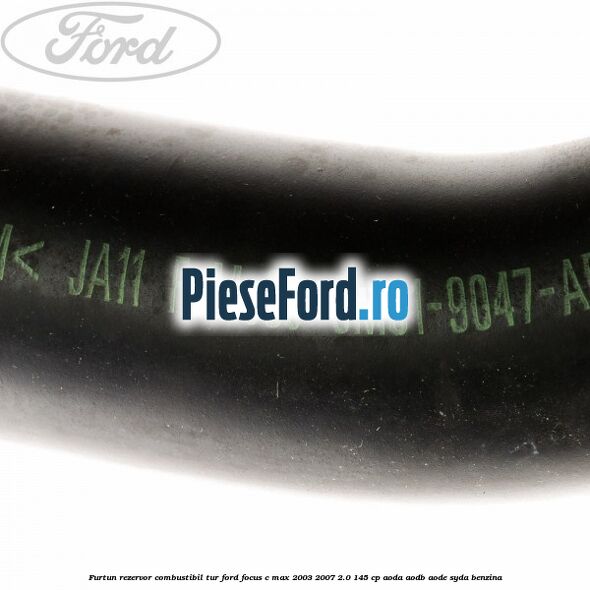 Furtun rezervor combustibil, tur Ford Focus C-Max 2003-2007 2.0 145 cp AODA, AODB, AODE, SYDA benzina