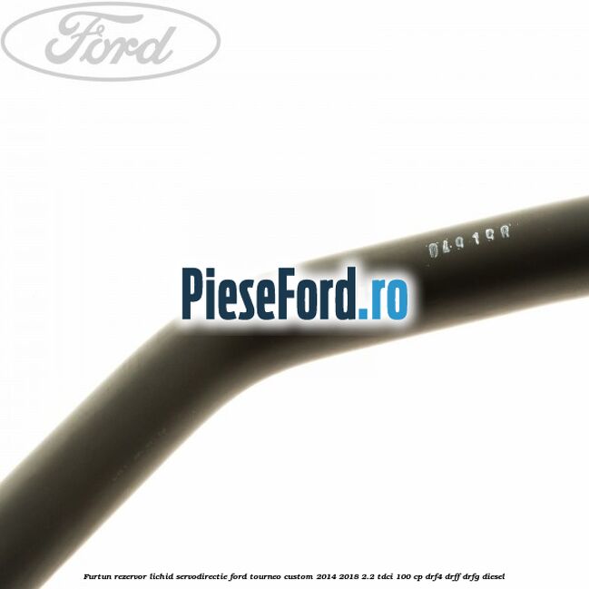 Furtun rezervor lichid servodirectie Ford Tourneo Custom 2014-2018 2.2 TDCi 100 cp DRF4, DRFF, DRFG diesel