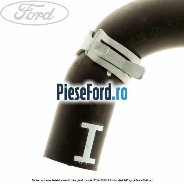 Furtun rezervor lichid servodirectie Ford Transit 2014-2018 2.2 TDCi 4x4 155 cp CV24, CVR5 diesel