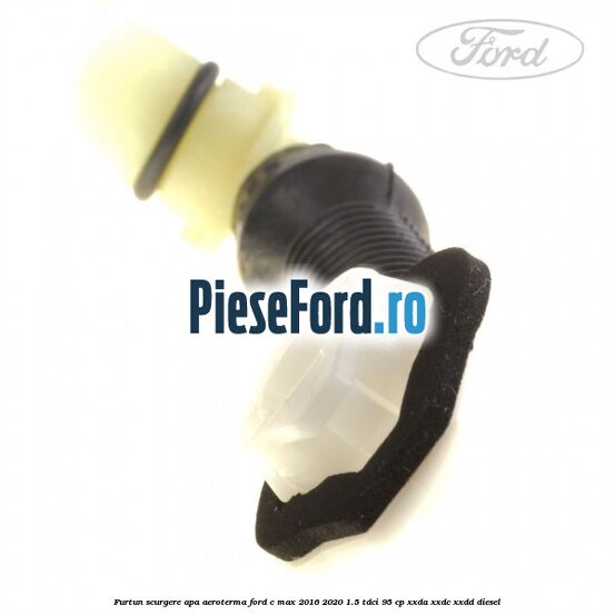 Furtun scurgere apa aeroterma Ford C-Max 2016-2020 1.5 TDCi 95 cp XXDA, XXDC, XXDD diesel