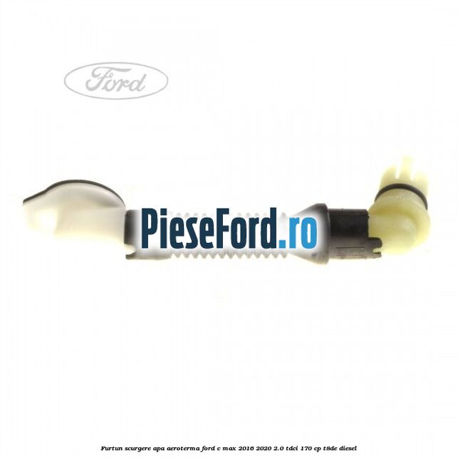 Furtun scurgere apa aeroterma Ford C-Max 2016-2020 2.0 TDCi 170 cp T8DE diesel
