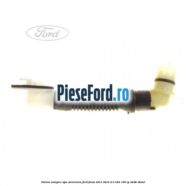 Furtun scurgere apa aeroterma Ford Focus 2011-2014 2.0 TDCi 136 cp UKDB diesel