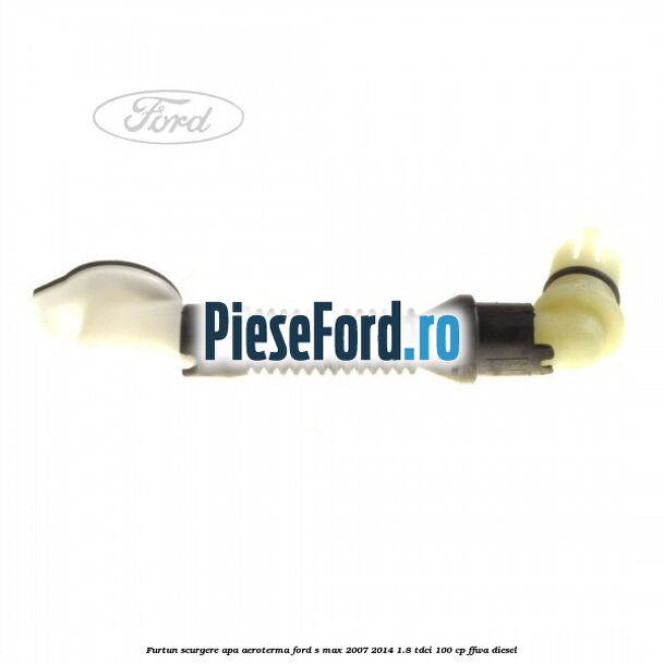 Furtun scurgere apa aeroterma Ford S-Max 2007-2014 1.8 TDCi 100 cp FFWA diesel