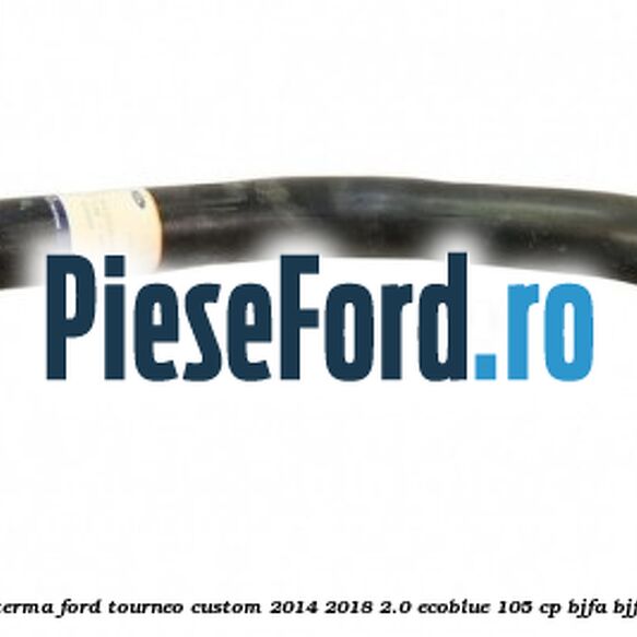Furtun scurgere apa aeroterma Ford Tourneo Custom 2014-2018 2.0 EcoBlue 105 cp BJFA, BJFB, YLF6, YLFA, YLFB, YLFS diesel