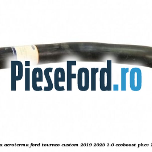 Furtun scurgere apa aeroterma Ford Tourneo Custom 2019-2023 1.0 EcoBoost PHEV 125 cp M1FA Hybrid