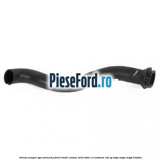 Furtun scurgere apa aeroterma Ford Transit Connect 2019-2023 1.0 EcoBoost 100 cp B3GA, M2GA, M2GB benzina