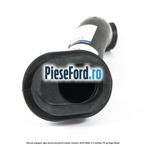 Furtun scurgere apa aeroterma Ford Transit Connect 2019-2023 1.5 EcoBlue 75 cp BEGA diesel