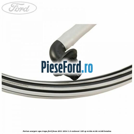 Furtun scurgere apa trapa Ford Focus 2011-2014 1.0 EcoBoost 125 cp Furtun scurgere apa trapa Ford Focus 2011-2014 1.0 EcoBoost 125 cp M1DA, M1DC, M1DD benzina