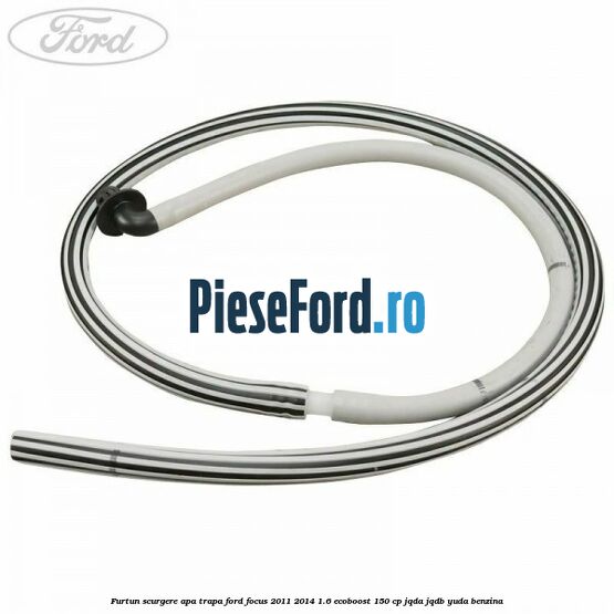 Furtun scurgere apa trapa Ford Focus 2011-2014 1.6 EcoBoost 150 cp Furtun scurgere apa trapa Ford Focus 2011-2014 1.6 EcoBoost 150 cp JQDA, JQDB, YUDA benzina