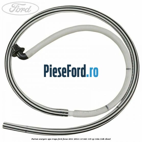 Furtun scurgere apa trapa Ford Focus 2011-2014 1.6 TDCi 115 cp T1DA, T1DB diesel
