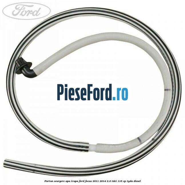 Furtun scurgere apa trapa Ford Focus 2011-2014 2.0 TDCi 115 cp Furtun scurgere apa trapa Ford Focus 2011-2014 2.0 TDCi 115 cp TYDA diesel