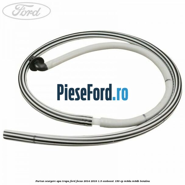 Furtun scurgere apa trapa Ford Focus 2014-2018 1.5 EcoBoost 150 cp M8DA, M8DB benzina