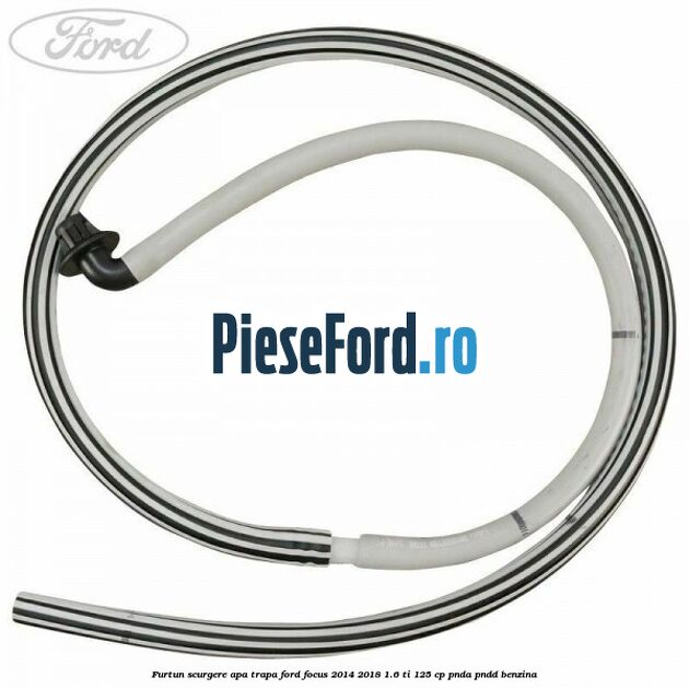 Furtun scurgere apa trapa Ford Focus 2014-2018 1.6 Ti 125 cp PNDA, PNDD benzina