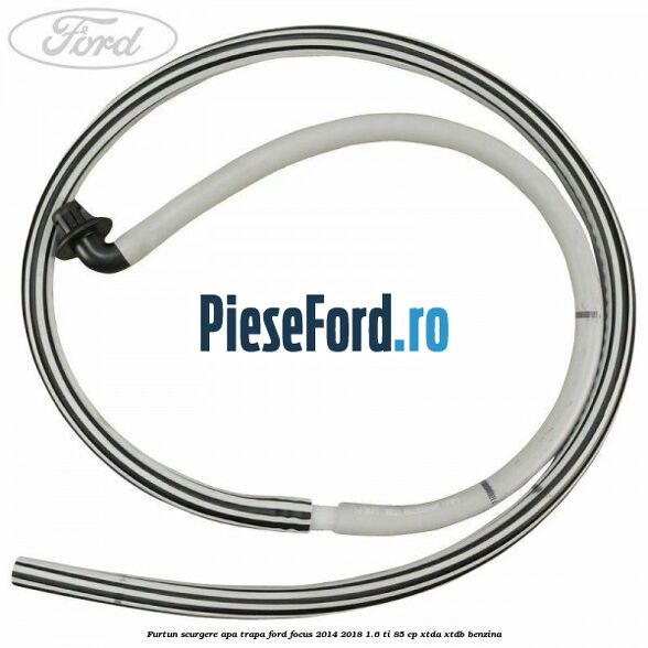 Furtun scurgere apa trapa Ford Focus 2014-2018 1.6 Ti 85 cp Furtun scurgere apa trapa Ford Focus 2014-2018 1.6 Ti 85 cp XTDA, XTDB benzina