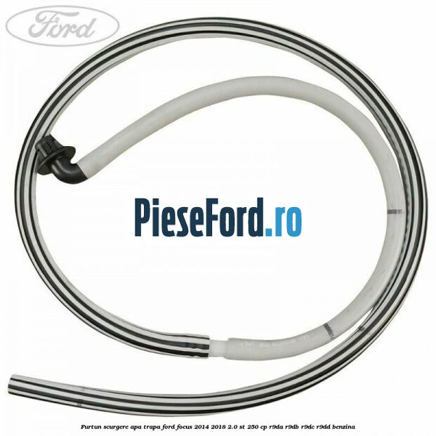 Furtun scurgere apa trapa Ford Focus 2014-2018 2.0 ST 250 cp Furtun scurgere apa trapa Ford Focus 2014-2018 2.0 ST 250 cp R9DA, R9DB, R9DC, R9DD benzina