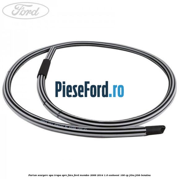 Furtun scurgere apa trapa spre fata Ford Mondeo 2008-2014 1.6 EcoBoost 160 cp JTBA, JTBB benzina