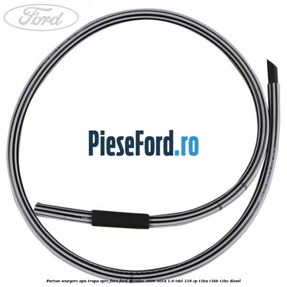 Furtun scurgere apa trapa spre fata Ford Mondeo 2008-2014 1.6 TDCi 115 cp T1BA, T1BB, T1BC diesel