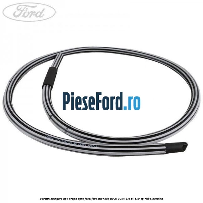 Furtun scurgere apa trapa spre fata Ford Mondeo 2008-2014 1.6 Ti 110 cp RHBA benzina