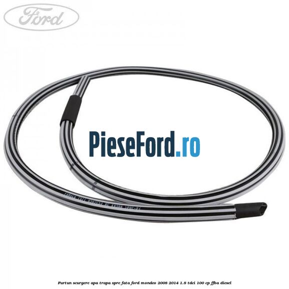 Furtun scurgere apa trapa spre fata Ford Mondeo 2008-2014 1.8 TDCi 100 cp Furtun scurgere apa trapa spre fata Ford Mondeo 2008-2014 1.8 TDCi 100 cp FFBA diesel