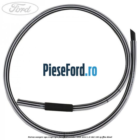 Furtun scurgere apa trapa spre fata Ford Mondeo 2008-2014 1.8 TDCi 100 cp Furtun scurgere apa trapa spre fata Ford Mondeo 2008-2014 1.8 TDCi 100 cp FFBA diesel