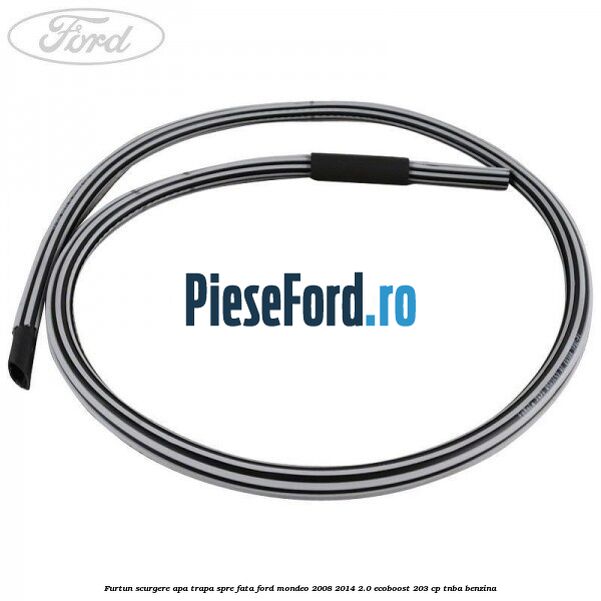 Furtun scurgere apa trapa spre fata Ford Mondeo 2008-2014 2.0 EcoBoost 203 cp TNBA benzina