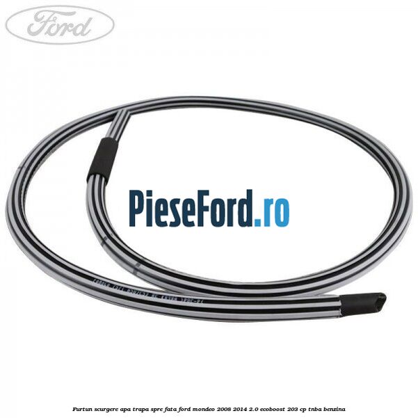 Furtun scurgere apa trapa spre fata Ford Mondeo 2008-2014 2.0 EcoBoost 203 cp TNBA benzina