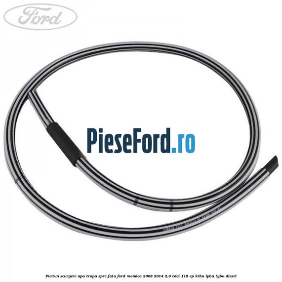 Furtun scurgere apa trapa spre fata Ford Mondeo 2008-2014 2.0 TDCi 115 cp KLBA, LPBA, TYBA diesel