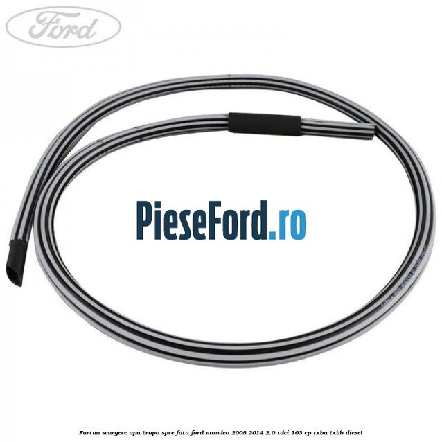 Furtun scurgere apa trapa spre fata Ford Mondeo 2008-2014 2.0 TDCi 163 cp TXBA, TXBB diesel