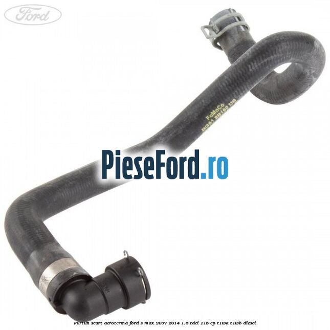 Furtun scurt aeroterma Ford S-Max 2007-2014 1.6 TDCi 115 cp T1WA, T1WB diesel