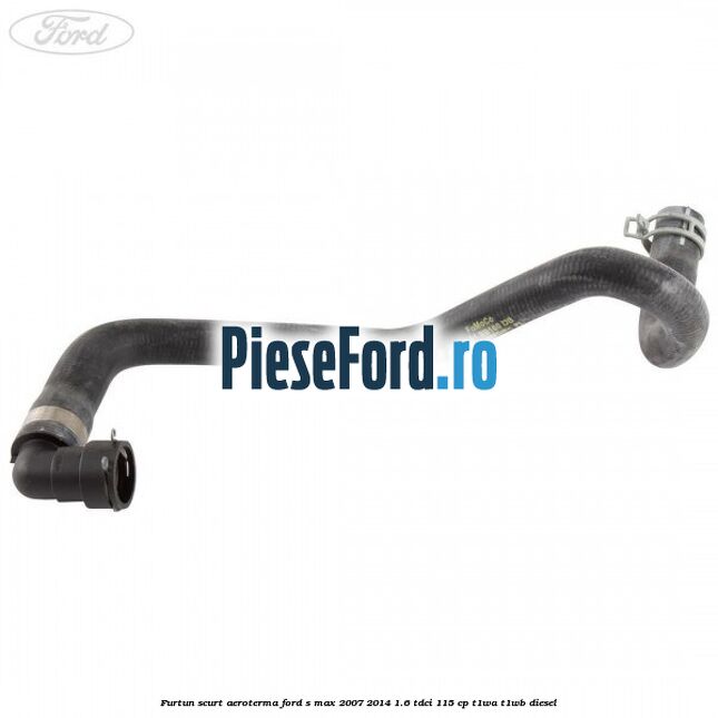 Furtun scurt aeroterma Ford S-Max 2007-2014 1.6 TDCi 115 cp T1WA, T1WB diesel