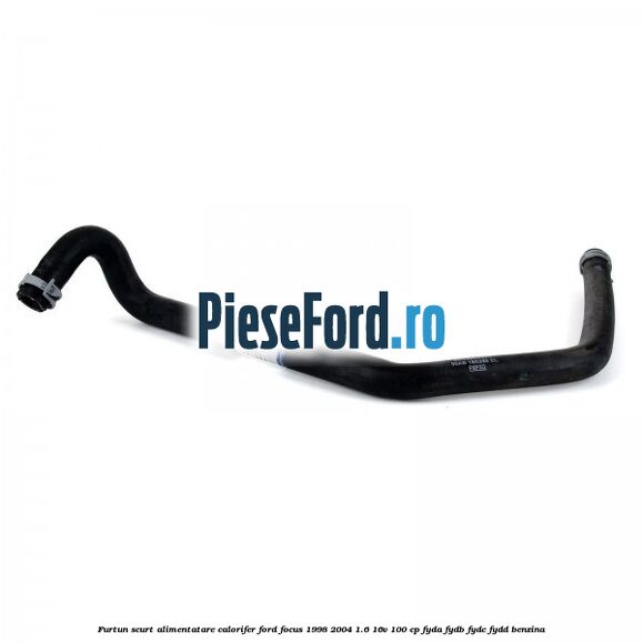 Furtun scurt alimentatare calorifer Ford Focus 1998-2004 1.6 16V 100 cp FYDA, FYDB, FYDC, FYDD benzina