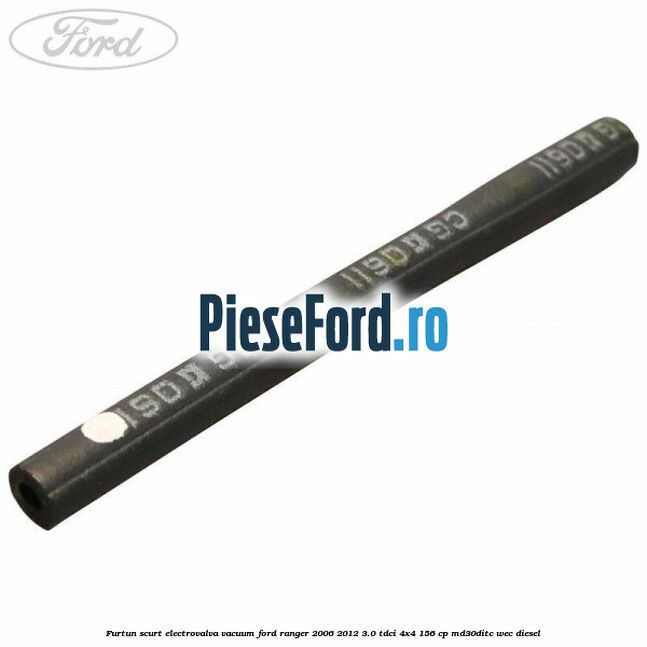 Furtun scurt electrovalva vacuum Ford Ranger 2006-2012 3.0 TDCi 4x4 156 cp MD30DITC, WEC diesel