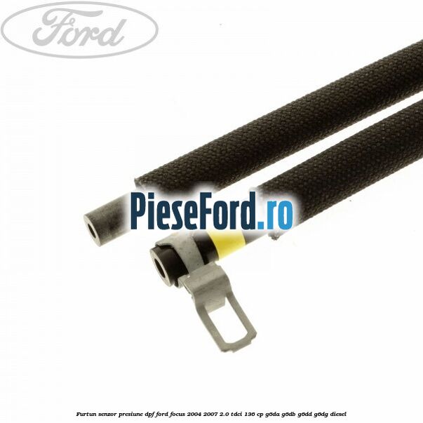 Furtun senzor presiune DPF Ford Focus 2004-2007 2.0 TDCi 136 cp G6DA, G6DB, G6DD, G6DG diesel