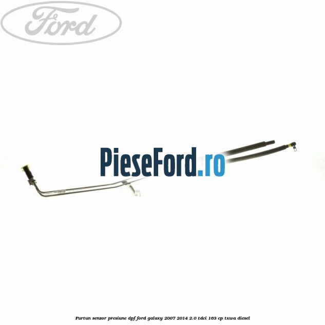 Furtun senzor presiune DPF Ford Galaxy 2007-2014 2.0 TDCi 163 cp Furtun senzor presiune DPF Ford Galaxy 2007-2014 2.0 TDCi 163 cp TXWA diesel