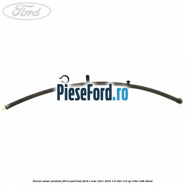 Furtun senzor presiune filtru particule Ford C-Max 2011-2015 1.6 TDCi 115 cp T1DA, T1DB diesel