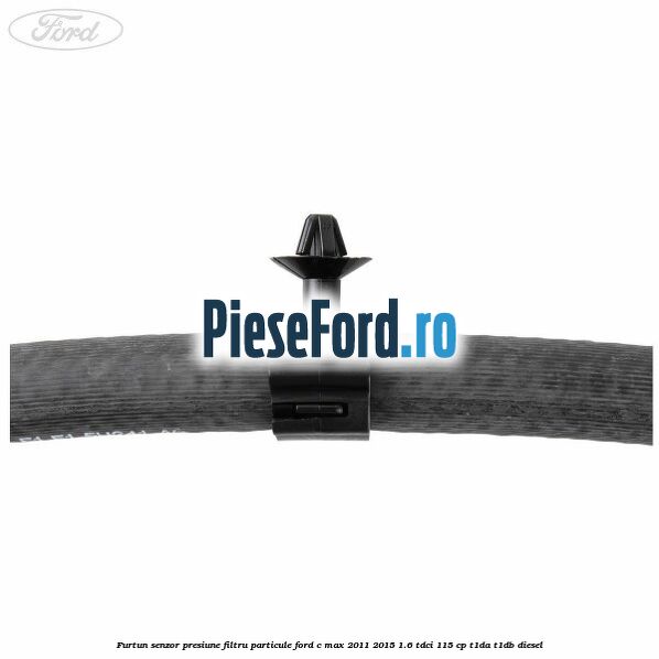 Furtun senzor presiune filtru particule Ford C-Max 2011-2015 1.6 TDCi 115 cp T1DA, T1DB diesel