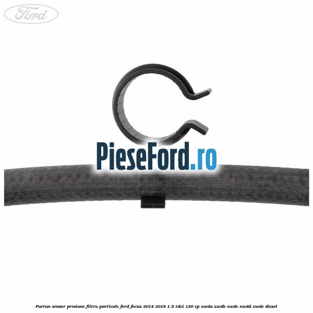 Furtun senzor presiune filtru particule Ford Focus 2014-2018 1.5 TDCi 120 cp XWDA, XWDB, XWDC, XWDD, XWDE diesel