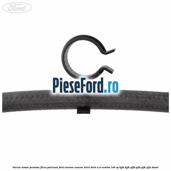 Furtun senzor presiune filtru particule Ford Tourneo Custom 2014-2018 2.0 EcoBlue 105 cp Furtun senzor presiune filtru particule Ford Tourneo Custom 2014-2018 2.0 EcoBlue 105 cp BJFA, BJFB, YLF6, YLFA, YLFB, YLFS diesel
