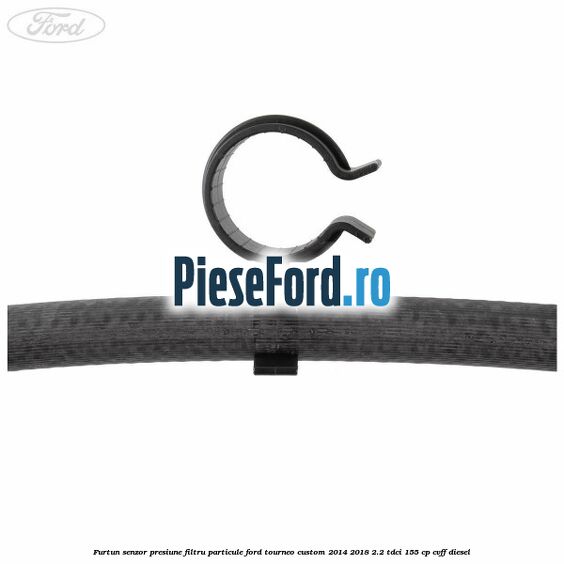 Furtun senzor presiune filtru particule Ford Tourneo Custom 2014-2018 2.2 TDCi 155 cp CVFF diesel