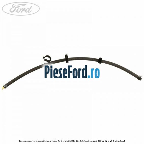 Furtun senzor presiune filtru particule Ford Transit 2014-2018 2.0 EcoBlue RWD 105 cp Furtun senzor presiune filtru particule Ford Transit 2014-2018 2.0 EcoBlue RWD 105 cp BJRA, YLR6, YLRA diesel