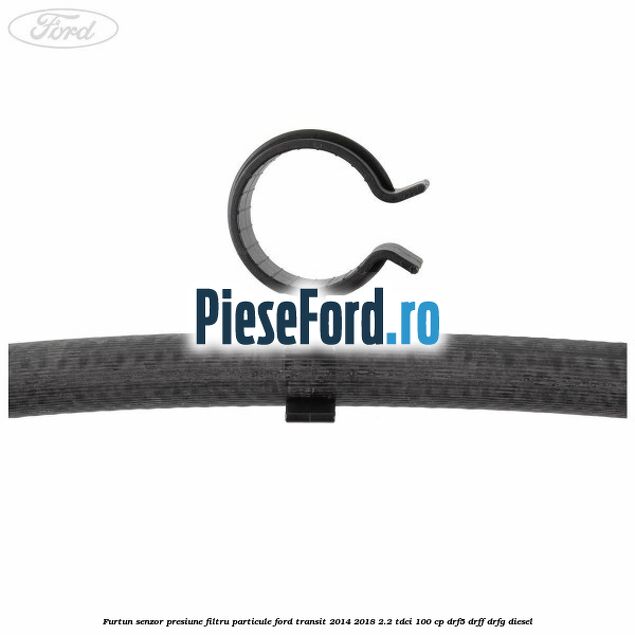 Furtun senzor presiune filtru particule Ford Transit 2014-2018 2.2 TDCi 100 cp DRF5, DRFF, DRFG diesel