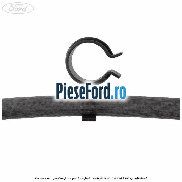 Furtun senzor presiune filtru particule Ford Transit 2014-2018 2.2 TDCi 155 cp CVF5 diesel