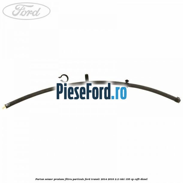 Furtun senzor presiune filtru particule Ford Transit 2014-2018 2.2 TDCi 155 cp CVF5 diesel