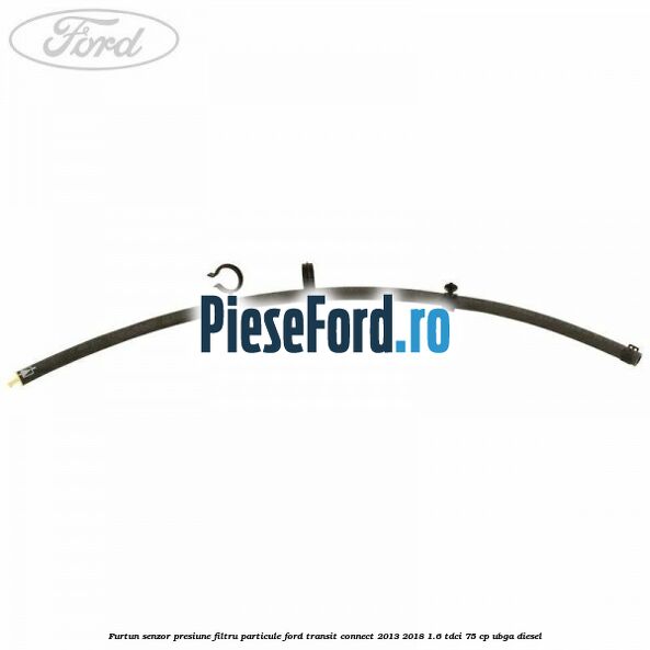 Furtun senzor presiune filtru particule Ford Transit Connect 2013-2018 1.6 TDCi 75 cp UBGA diesel