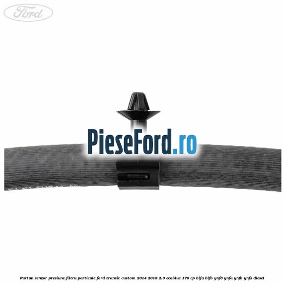 Furtun senzor presiune filtru particule Ford Transit Custom 2014-2018 2.0 EcoBlue 170 cp Furtun senzor presiune filtru particule Ford Transit Custom 2014-2018 2.0 EcoBlue 170 cp BLFA, BLFB, YNF6, YNFA, YNFB, YNFS diesel